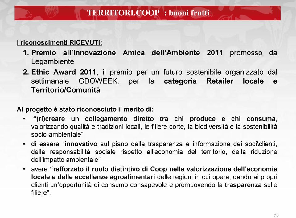 (ri)creare un collegamento diretto tra chi produce e chi consuma, valorizzando qualità e tradizioni locali, le filiere corte, la biodiversità e la sostenibilità socio-ambientale di essere innovativo