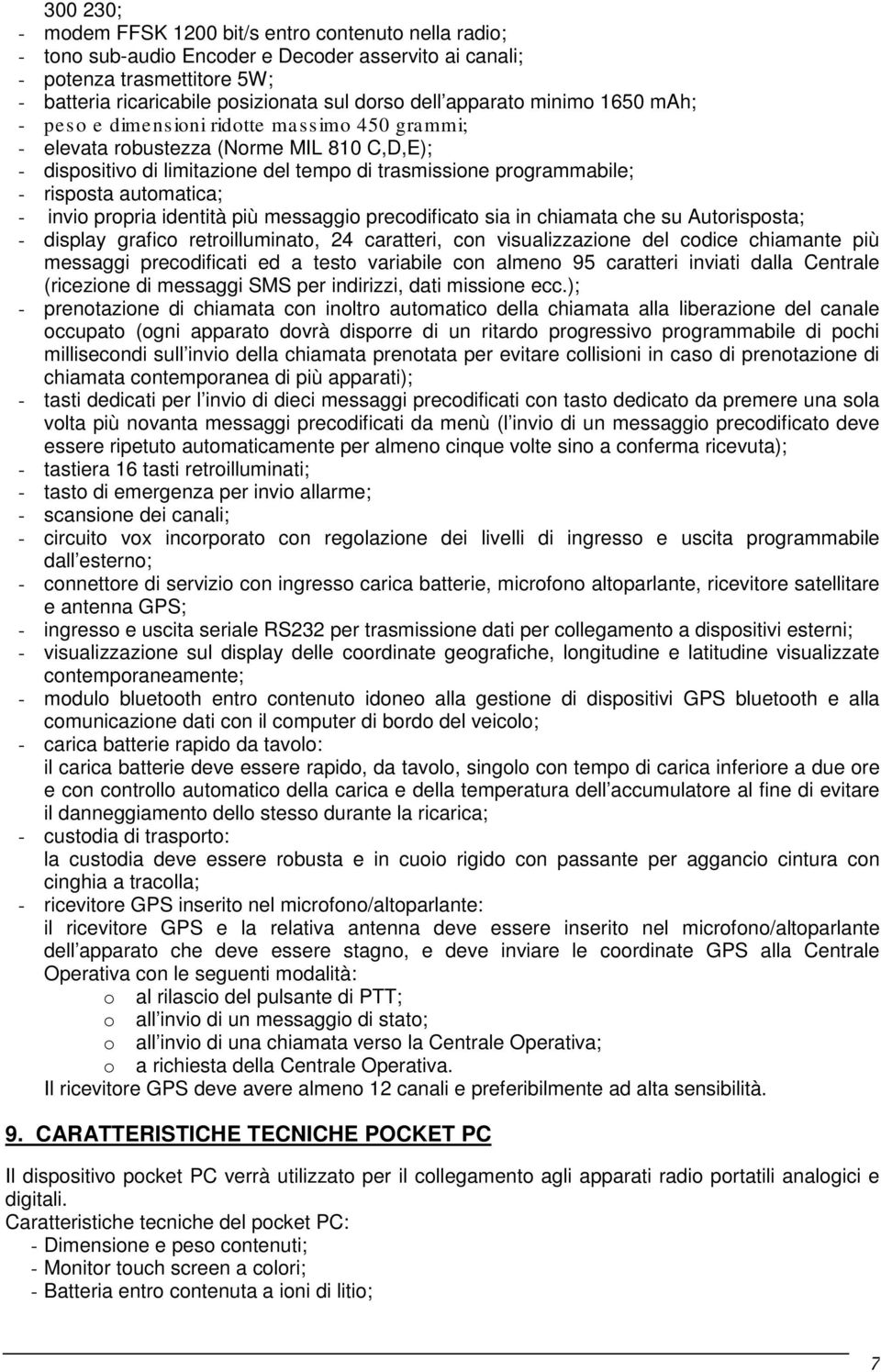 automatica; - invio propria identità più messaggio precodificato sia in chiamata che su Autorisposta; - display grafico retroilluminato, 24 caratteri, con visualizzazione del codice chiamante più