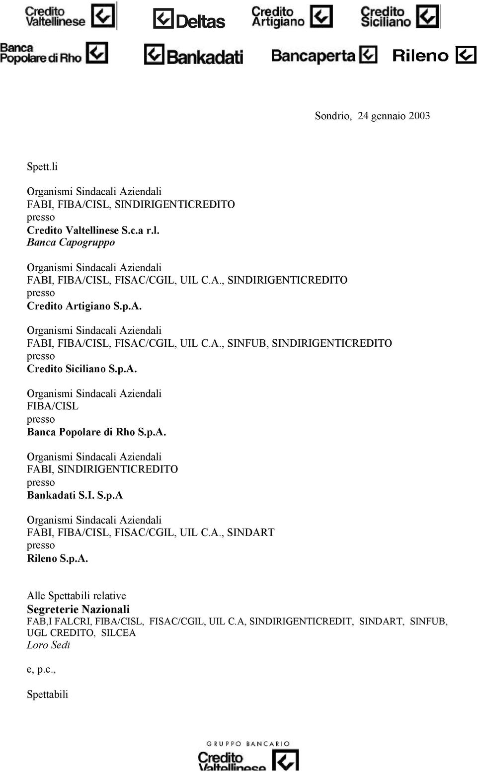 p.A. FABI, SINDIRIGENTICREDITO Bankadati S.I. S.p.A FABI, FIBA/CISL, FISAC/CGIL, UIL C.A., SINDART Rileno S.p.A. Alle Spettabili relative Segreterie Nazionali FAB,I FALCRI, FIBA/CISL, FISAC/CGIL, UIL C.