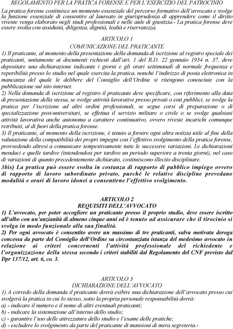 - La pratica forense deve essere svolta con assiduità, diligenza, dignità, lealtà e riservatezza.