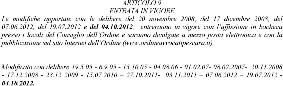 elettronica e con la pubblicazione sul sito Internet dell Ordine (www.ordineavvocatipescara.it). Modificato con delibere 19.5.05-6.9.05-13.