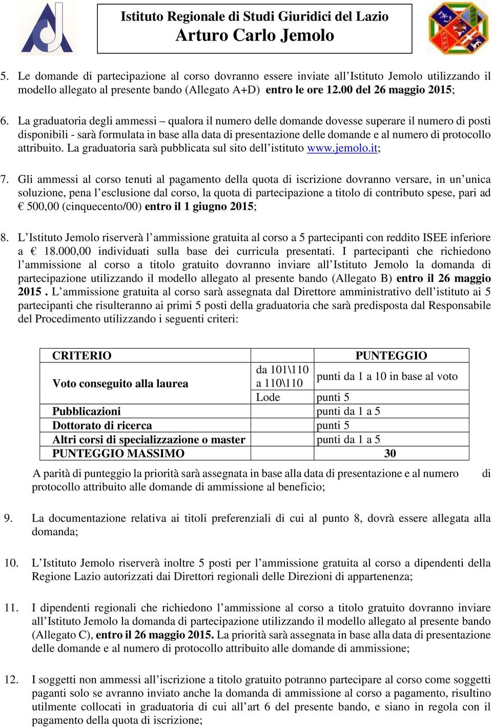 protocollo attribuito. La graduatoria sarà pubblicata sul sito dell istituto www.jemolo.it; 7.