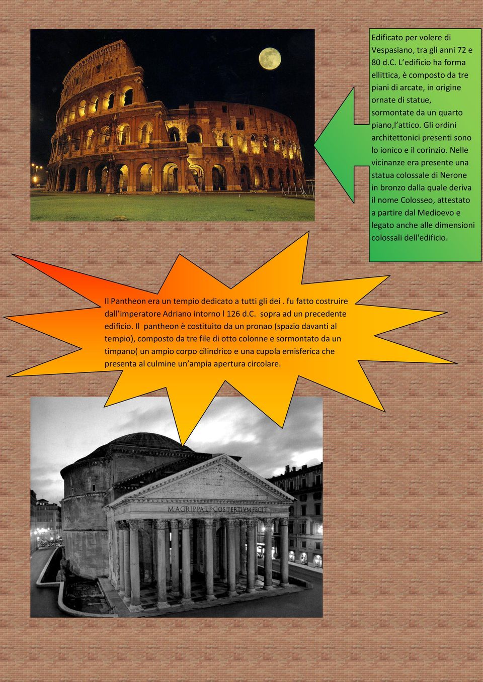 culmine un ampia apertura circolare. Edificato per volere di Vespasiano, tra gli anni 72 e 80 d.c. L edificio ha forma ellittica, è composto da tre piani di arcate, in origine ornate di statue, sormontate da un quarto piano,l attico.