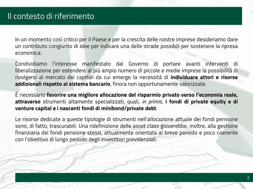 Condividiamo l interesse manifestato dal Governo di portare avanti interventi di liberalizzazione per estendere al più ampio numero di piccole e medie imprese la possibilità di rivolgersi al mercato