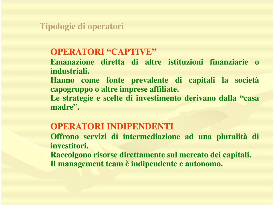 Le strategie e scelte di investimento derivano dalla casa madre.