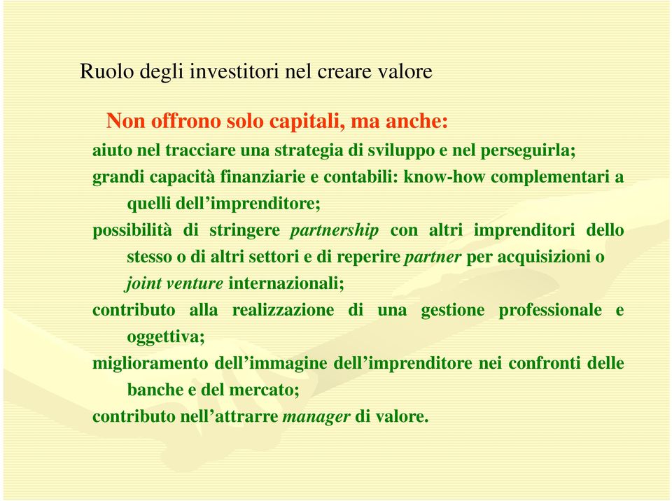 dello stesso o di altri settori e di reperire partner per acquisizioni iii io joint venture internazionali; contributo alla realizzazione di una gestione