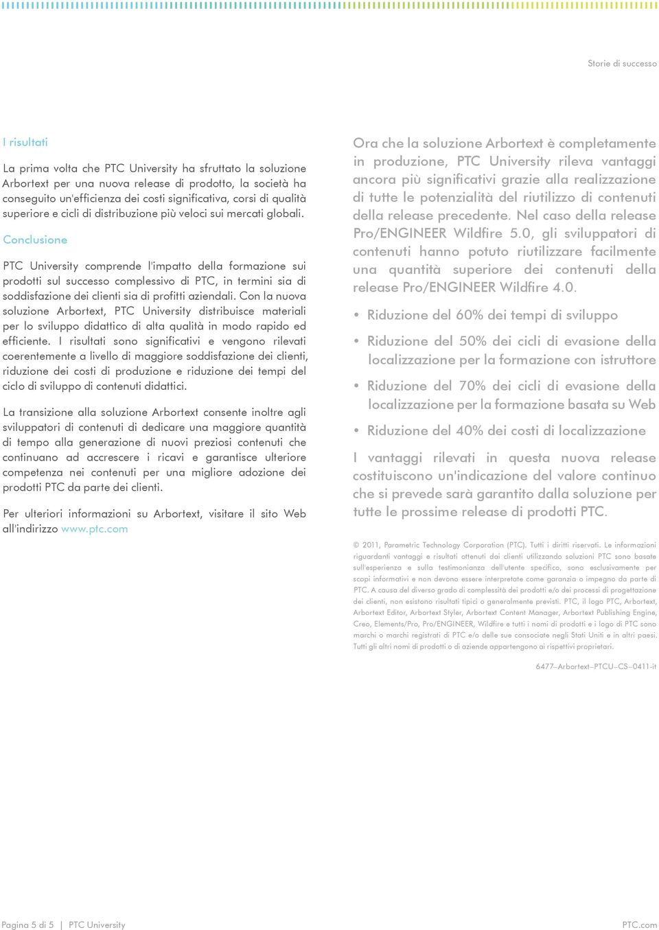 Conclusione PTC University comprende l'impatto della formazione sui prodotti sul successo complessivo di PTC, in termini sia di soddisfazione dei clienti sia di profitti aziendali.