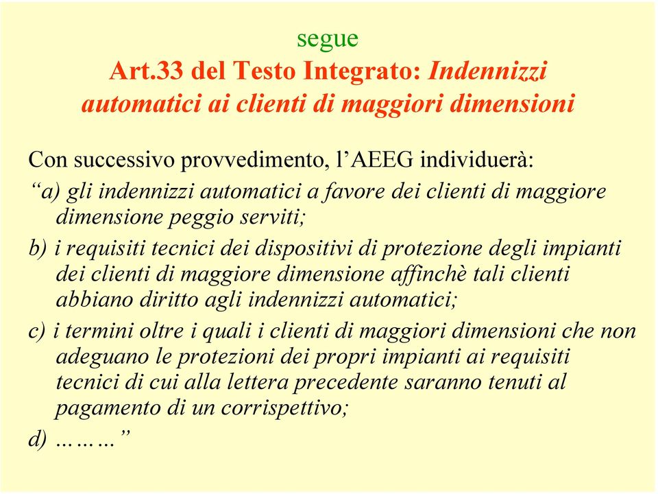 automatici a favore dei clienti di maggiore dimensione peggio serviti; b) i requisiti tecnici dei dispositivi di protezione degli impianti dei clienti