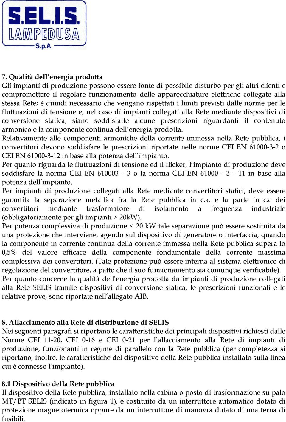 di conversione statica, siano soddisfatte alcune prescrizioni riguardanti il contenuto armonico e la componente continua dell energia prodotta.