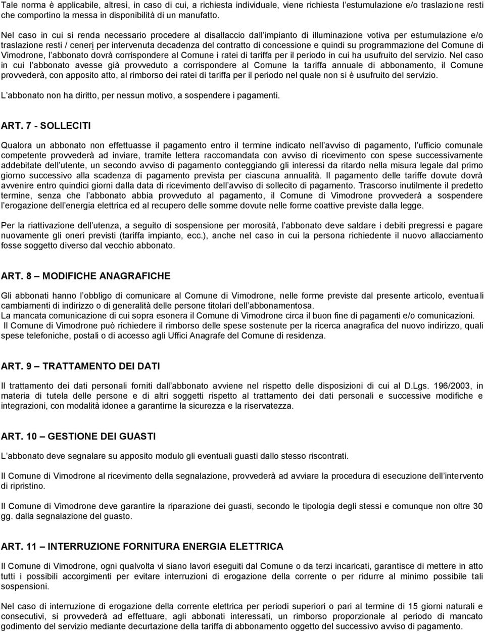 concessione e quindi su programmazione del Comune di Vimodrone, l abbonato dovrà corrispondere al Comune i ratei di tariffa per il periodo in cui ha usufruito del servizio.