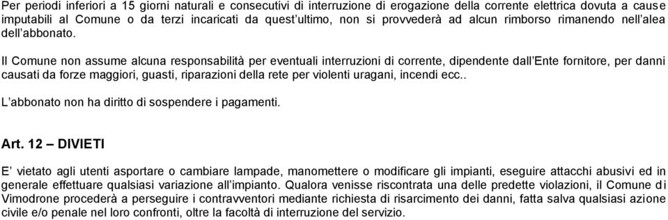 Il Comune non assume alcuna responsabilità per eventuali interruzioni di corrente, dipendente dall Ente fornitore, per danni causati da forze maggiori, guasti, riparazioni della rete per violenti