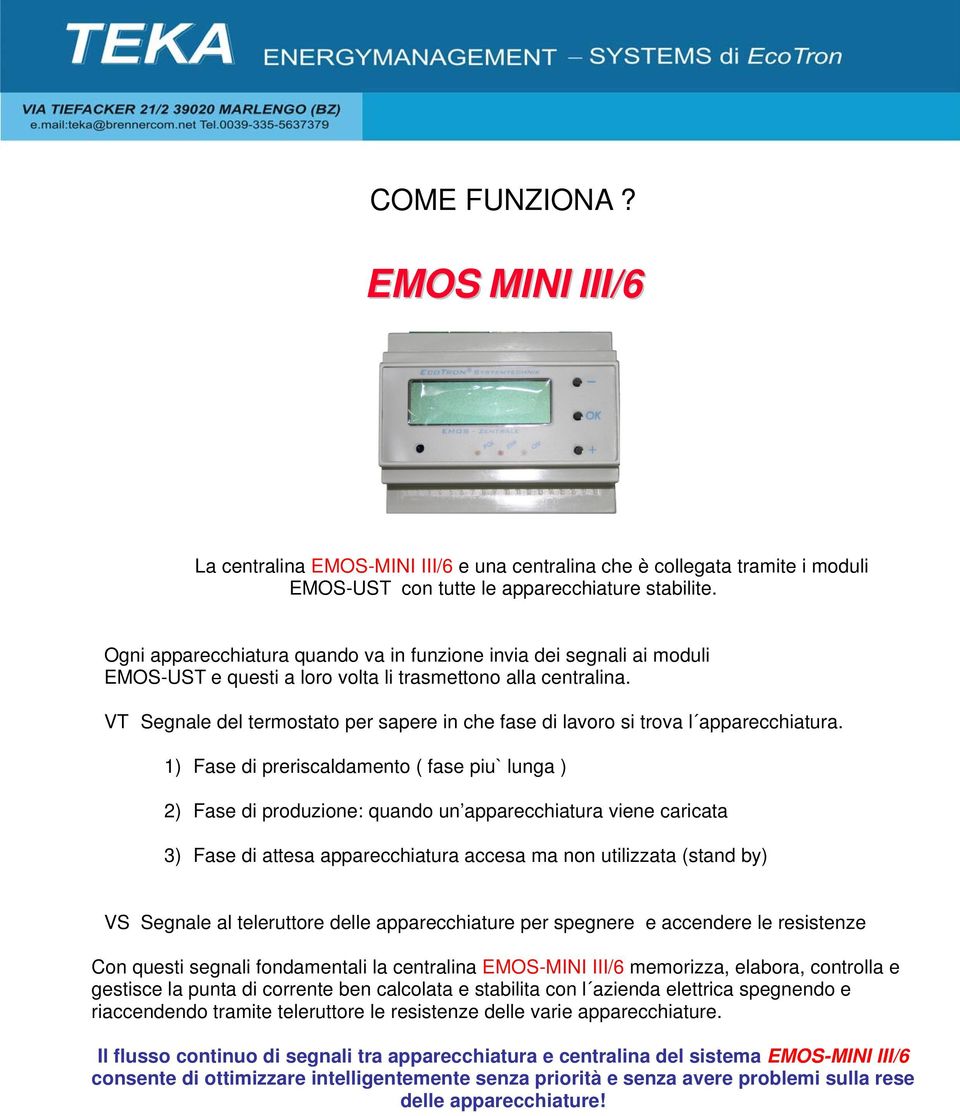 VT Segnale del termostato per sapere in che fase di lavoro si trova l apparecchiatura.