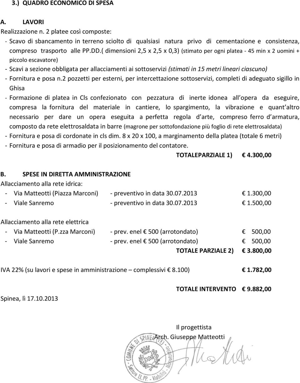 ( dimensioni 2,5 x 2,5 x 0,3) (stimato per ogni platea 45 min x 2 uomini + piccolo escavatore) Scavi a sezione obbligata per allacciamenti ai sottoservizi (stimati in 15 metri lineari ciascuno)