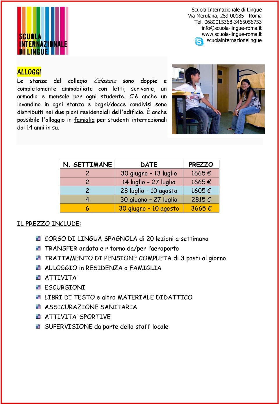 È anche possibile l'alloggio in famiglia per studenti internazionali dai 14 anni in su.