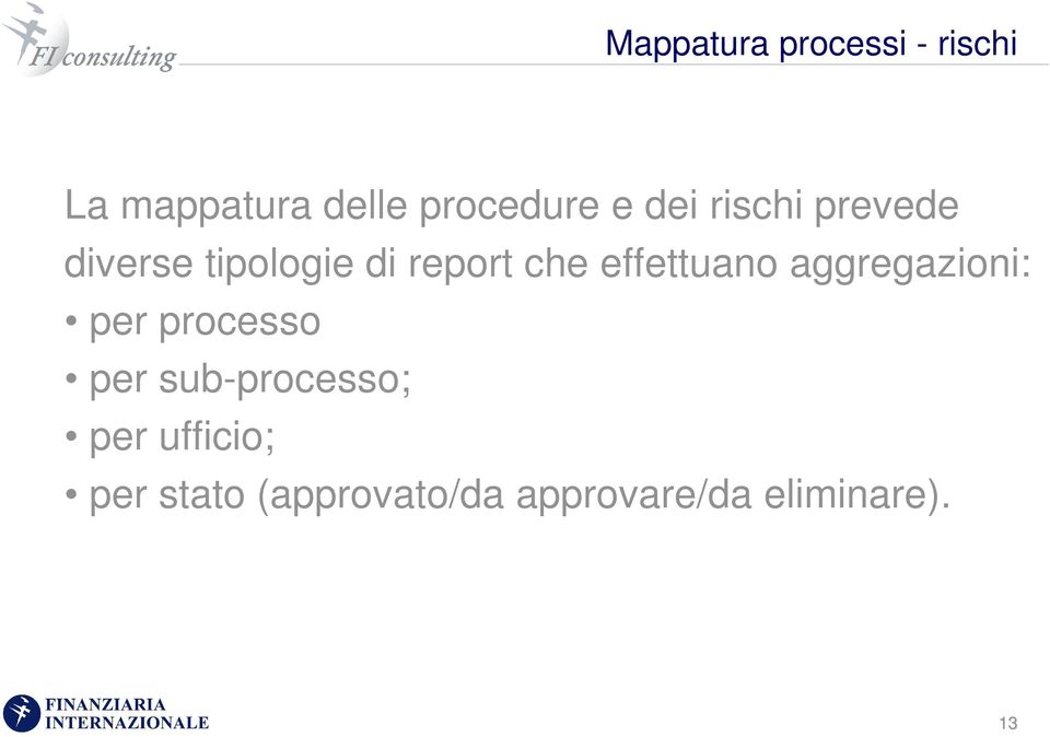 effettuano aggregazioni: per processo per sub-processo;