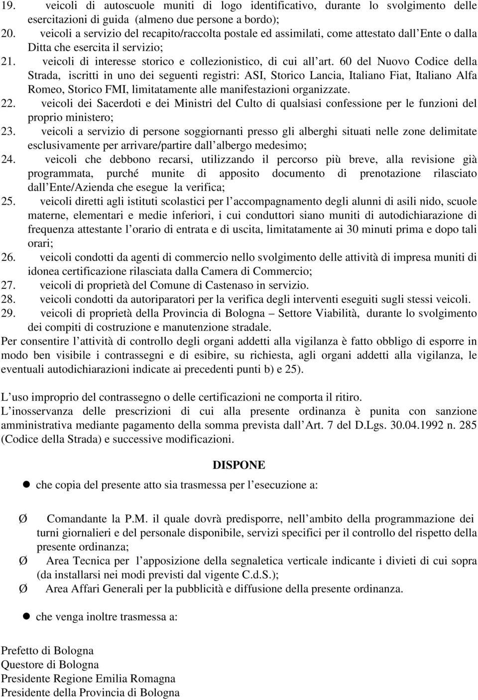 60 del Nuovo Codice della Strada, iscritti in uno dei seguenti registri: ASI, Storico Lancia, Italiano Fiat, Italiano Alfa Romeo, Storico FMI, limitatamente alle manifestazioni organizzate. 22.