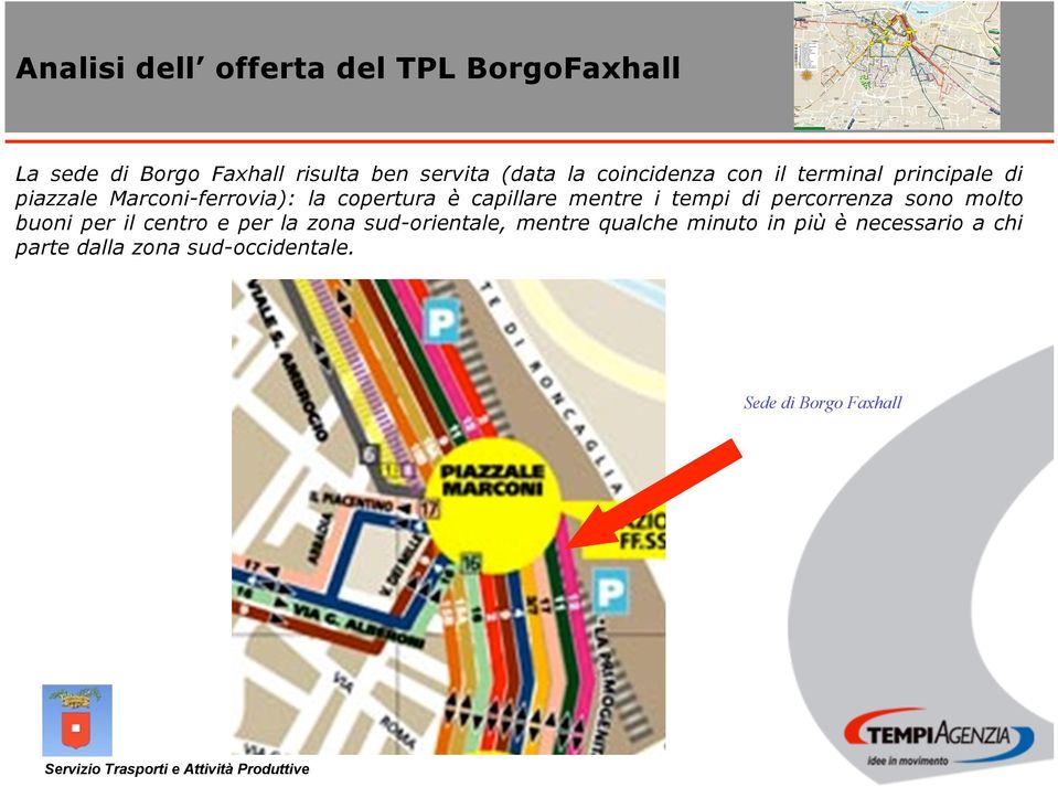 mentre i tempi di percorrenza sono molto buoni per il centro e per la zona sud-orientale,