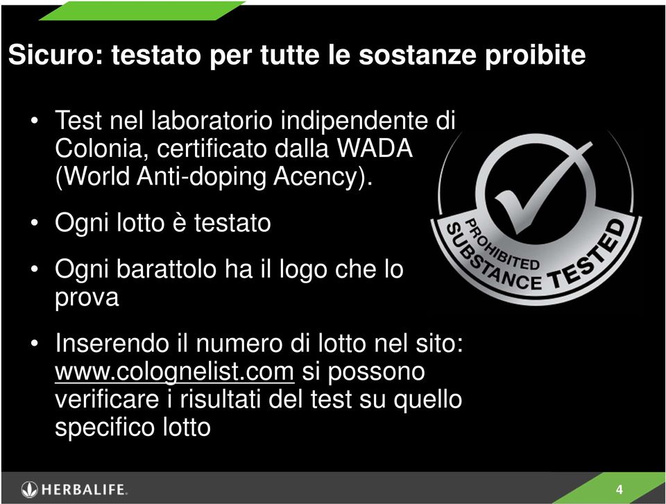 Ogni lotto è testato Ogni barattolo ha il logo che lo prova Inserendo il numero di