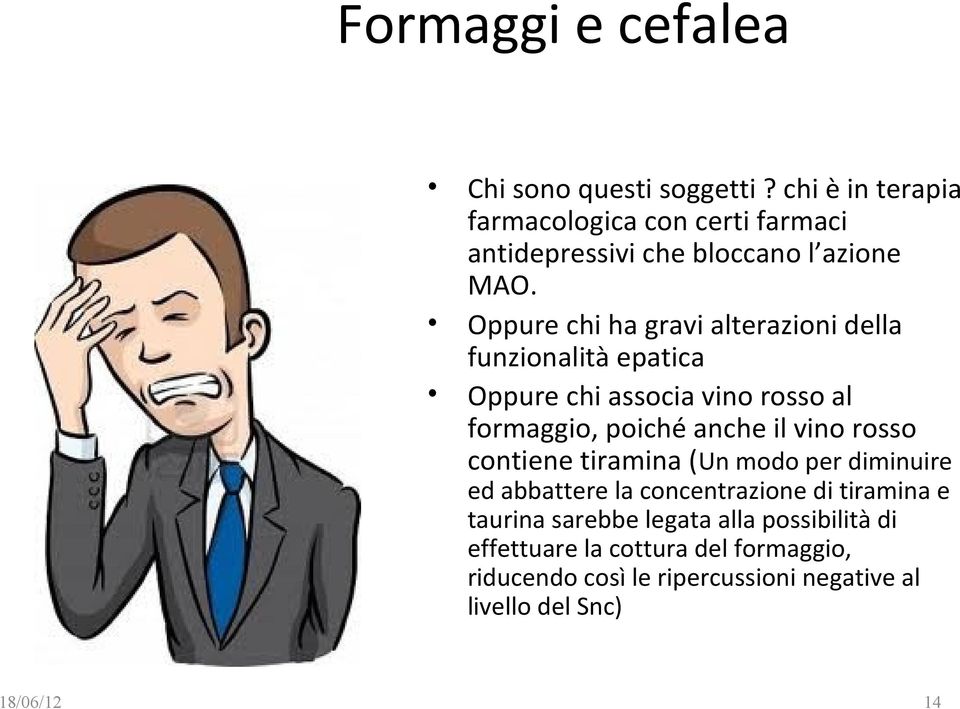 Oppure chi ha gravi alterazioni della funzionalità epatica Oppure chi associa vino rosso al formaggio, poiché anche il vino