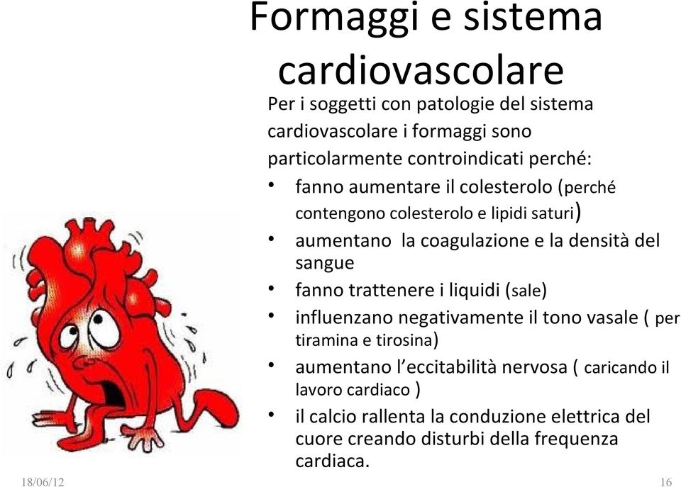 densità del sangue fanno trattenere i liquidi (sale) influenzano negativamente il tono vasale ( per tiramina e tirosina) aumentano l