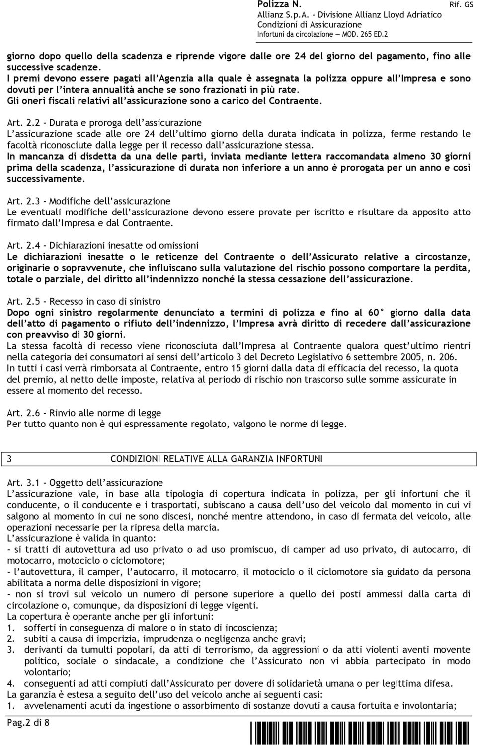 Gli oneri fiscali relativi all assicurazione sono a carico del Contraente. Art. 2.