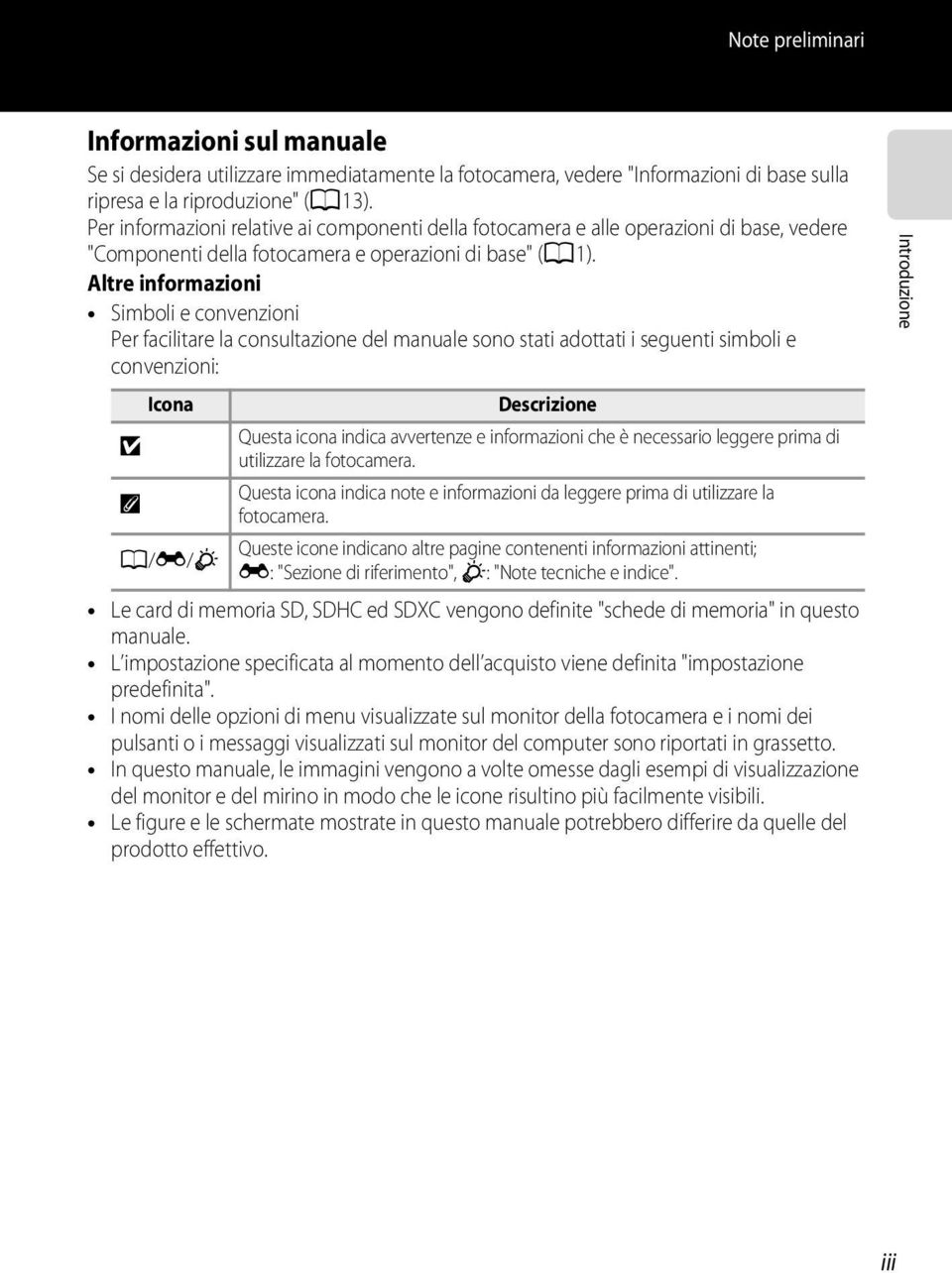 Altre informazioni Simboli e convenzioni Per facilitare la consultazione del manuale sono stati adottati i seguenti simboli e convenzioni: Icona Descrizione B Questa icona indica avvertenze e