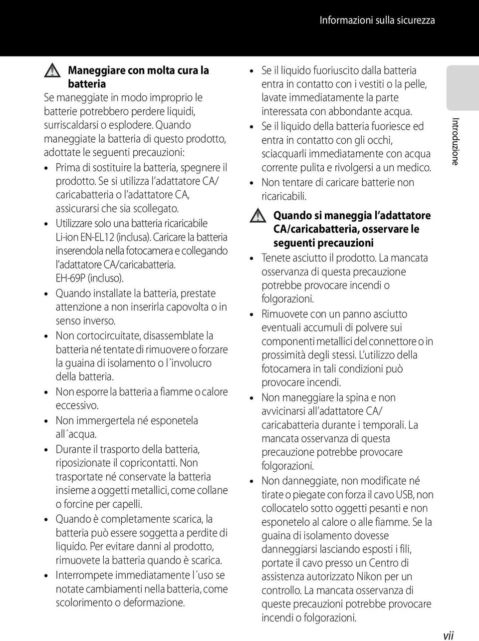 Se si utilizza l adattatore CA/ caricabatteria o l adattatore CA, assicurarsi che sia scollegato. Utilizzare solo una batteria ricaricabile Li-ion EN-EL12 (inclusa).