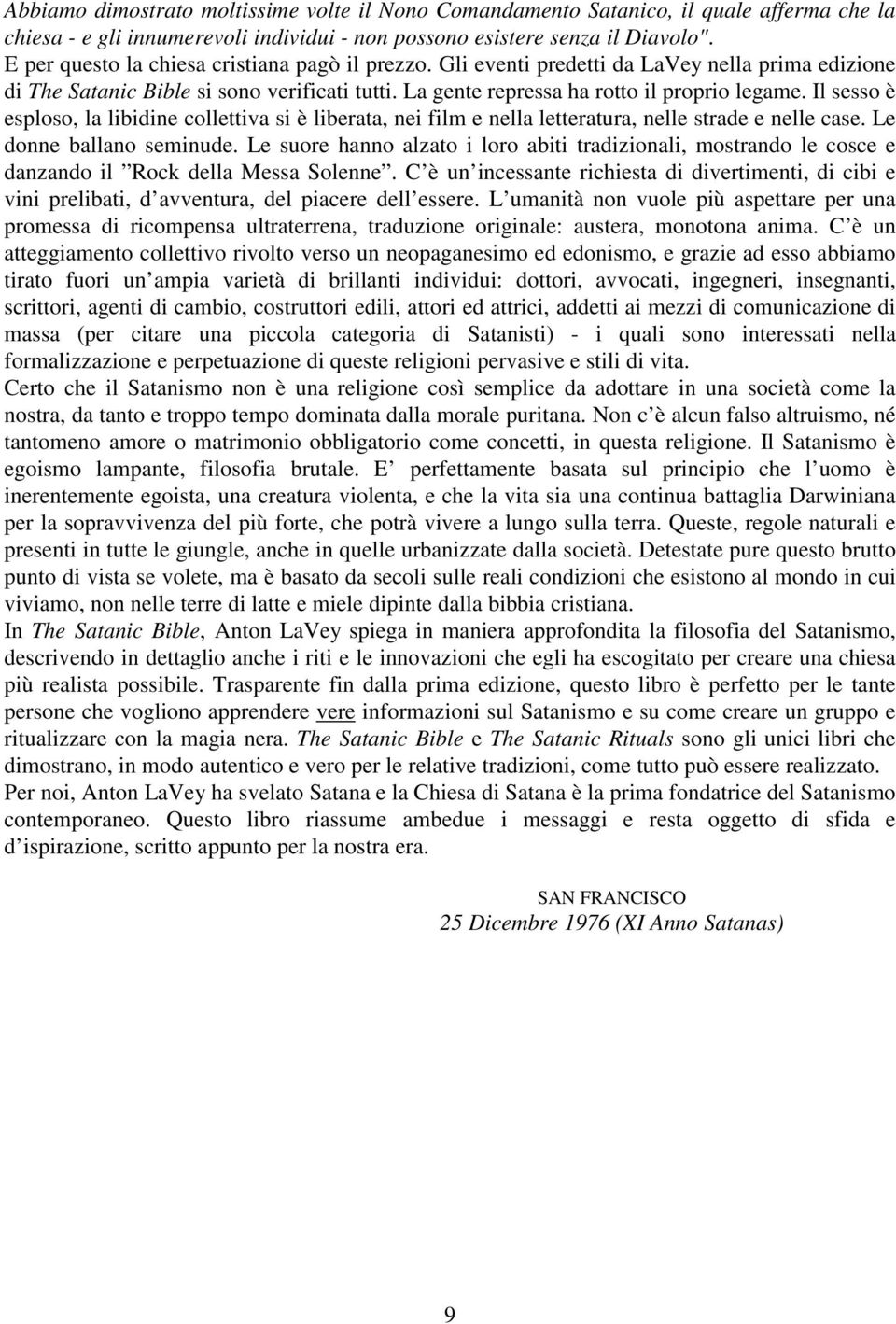 Il sesso è esploso, la libidine collettiva si è liberata, nei film e nella letteratura, nelle strade e nelle case. Le donne ballano seminude.