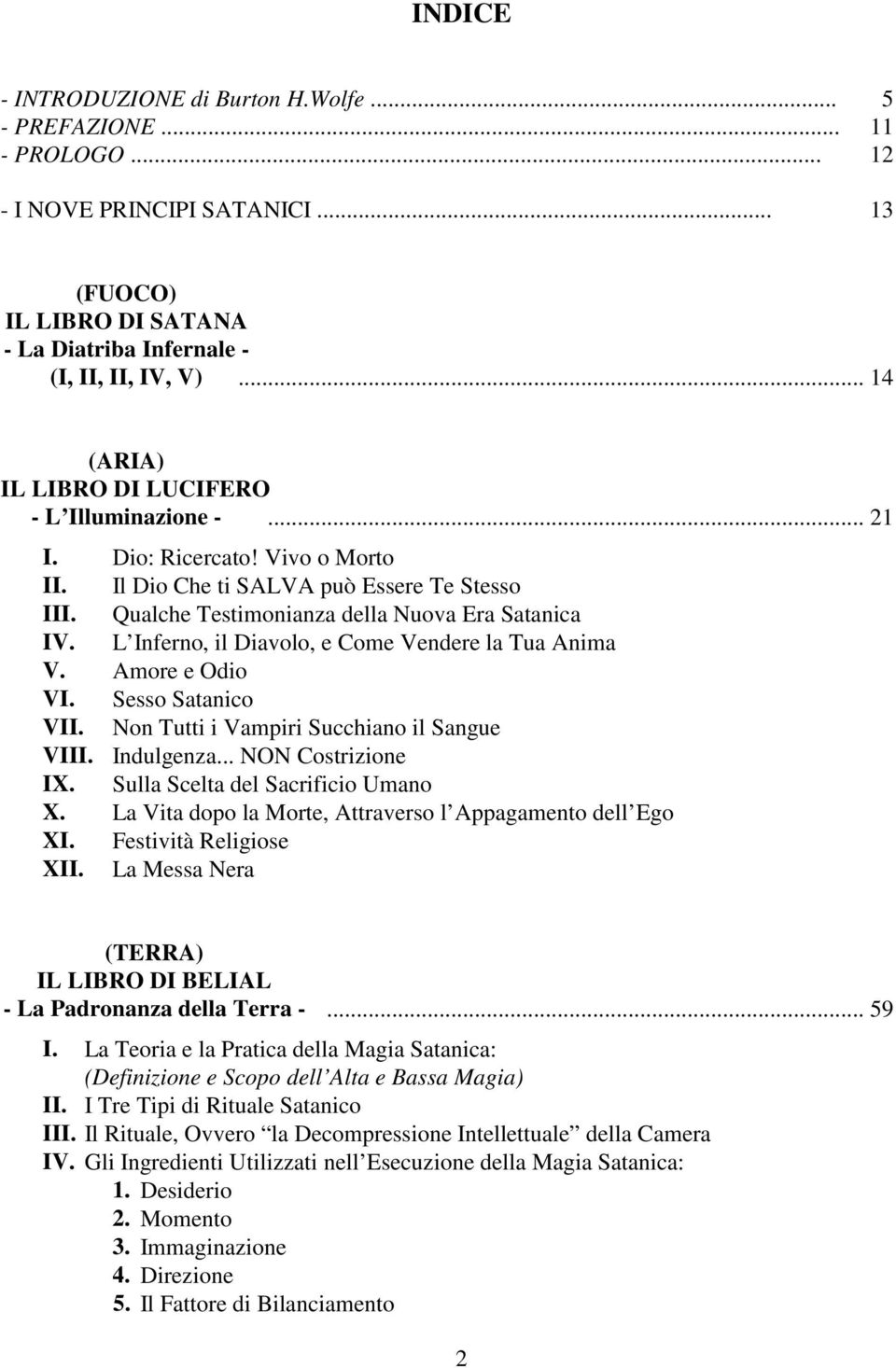 L Inferno, il Diavolo, e Come Vendere la Tua Anima V. Amore e Odio VI. Sesso Satanico VII. Non Tutti i Vampiri Succhiano il Sangue VIII. Indulgenza... NON Costrizione IX.