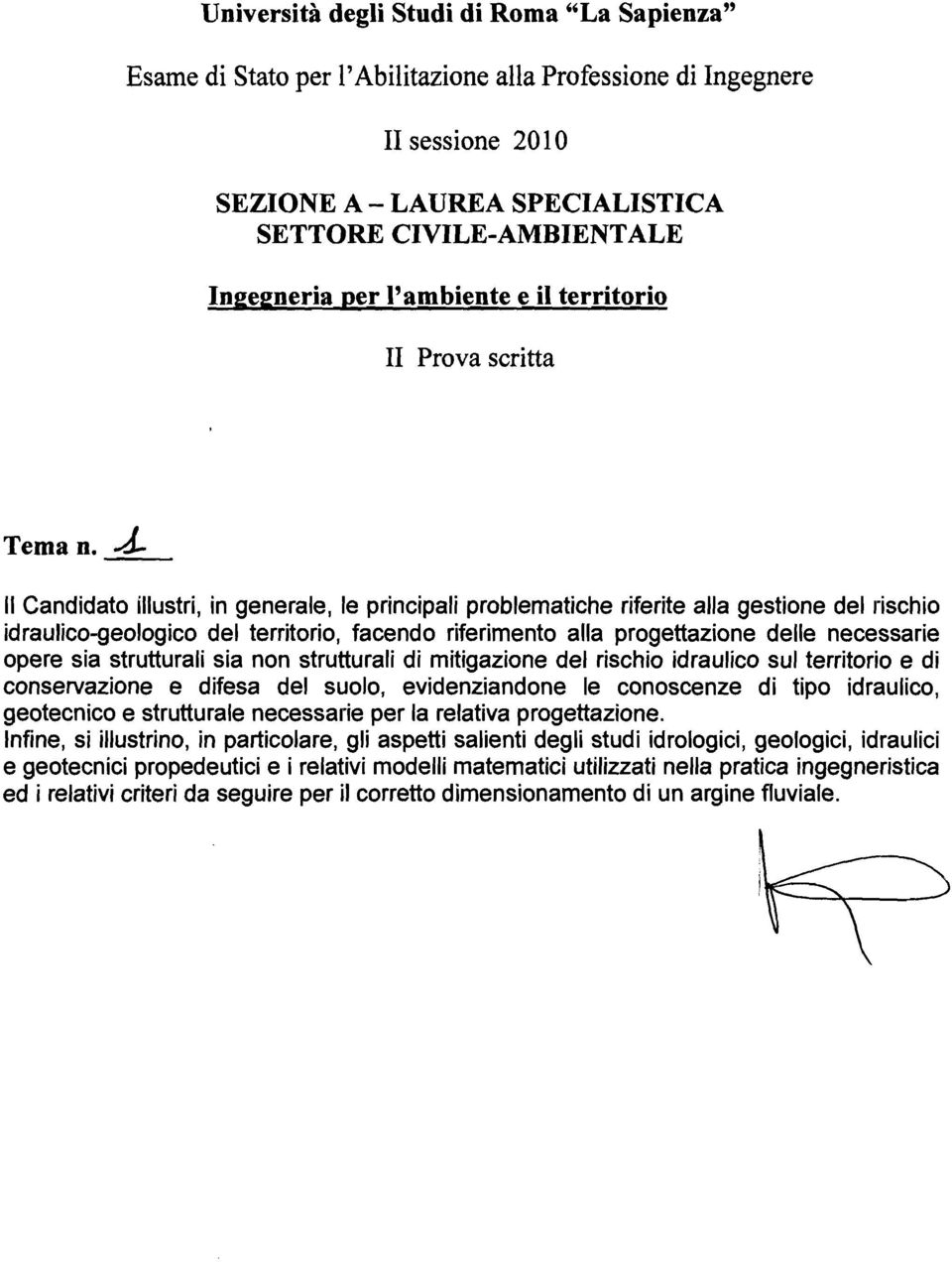 . Il Candidato illustri, in generale, le principali problematiche riferite alla gestione del rischio idraulico-geologico del territorio, facendo riferimento alla progettazione delle necessarie opere