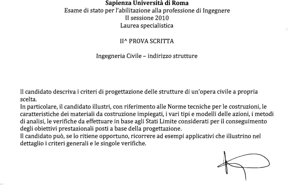 In particolare, il candidato illustri, con riferimento alle Norme tecniche per le costruzioni, le caratteristiche dei materiali da costruzione impiegati, i vari tipi e modelli delle azioni, i metodi