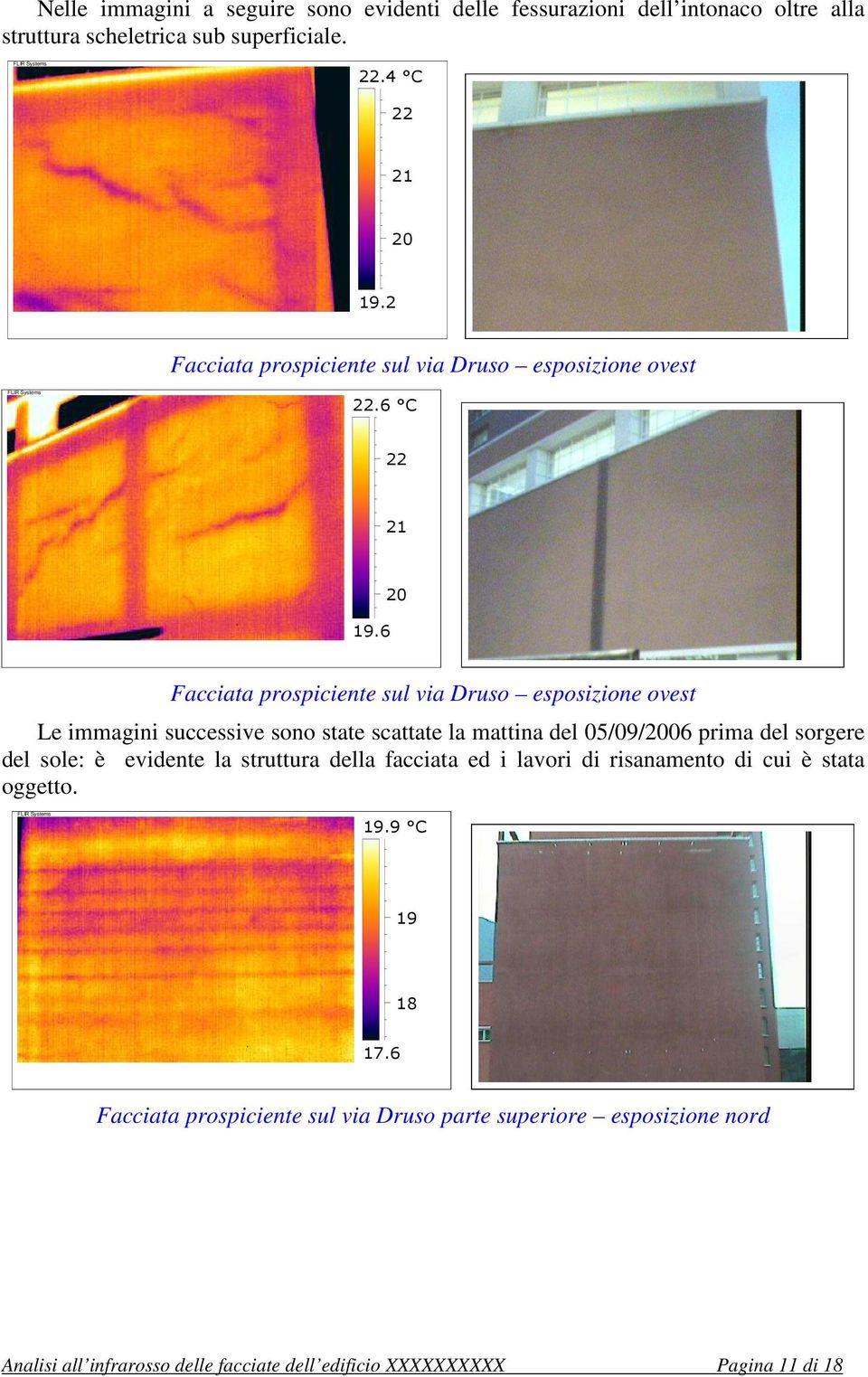 6 Facciata prospiciente sul via Druso esposizione ovest Le immagini successive sono state scattate la mattina del 05/09/06 prima del sorgere del sole: