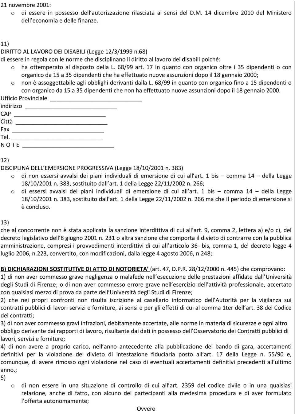 17 in quant cn rganic ltre i 35 dipendenti cn rganic da 15 a 35 dipendenti che ha effettuat nuve assunzini dp il 18 gennai 2000; nn è assggettabile agli bblighi derivanti dalla L.