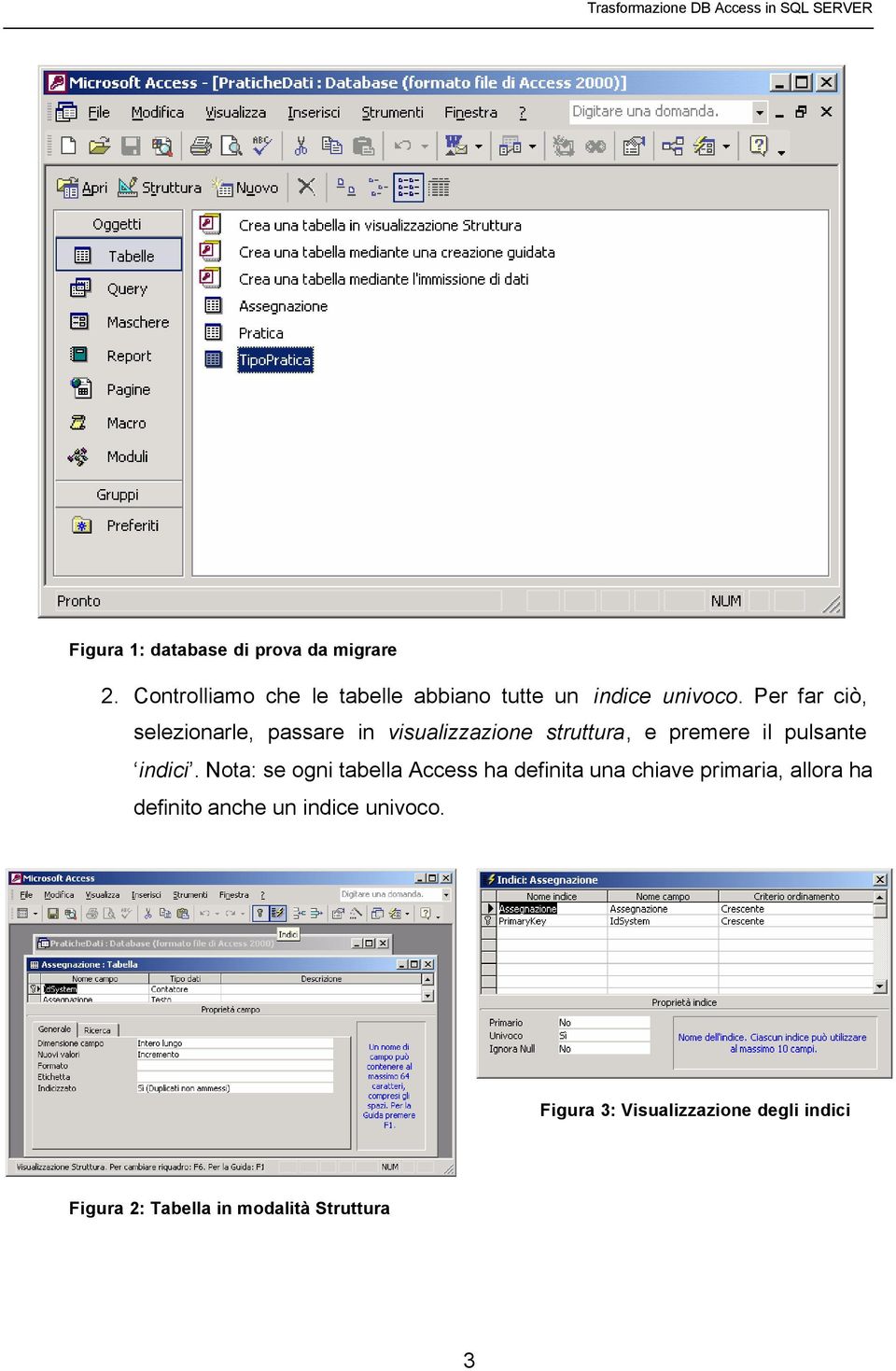 Per far ciò, selezionarle, passare in visualizzazione struttura, e premere il pulsante indici.