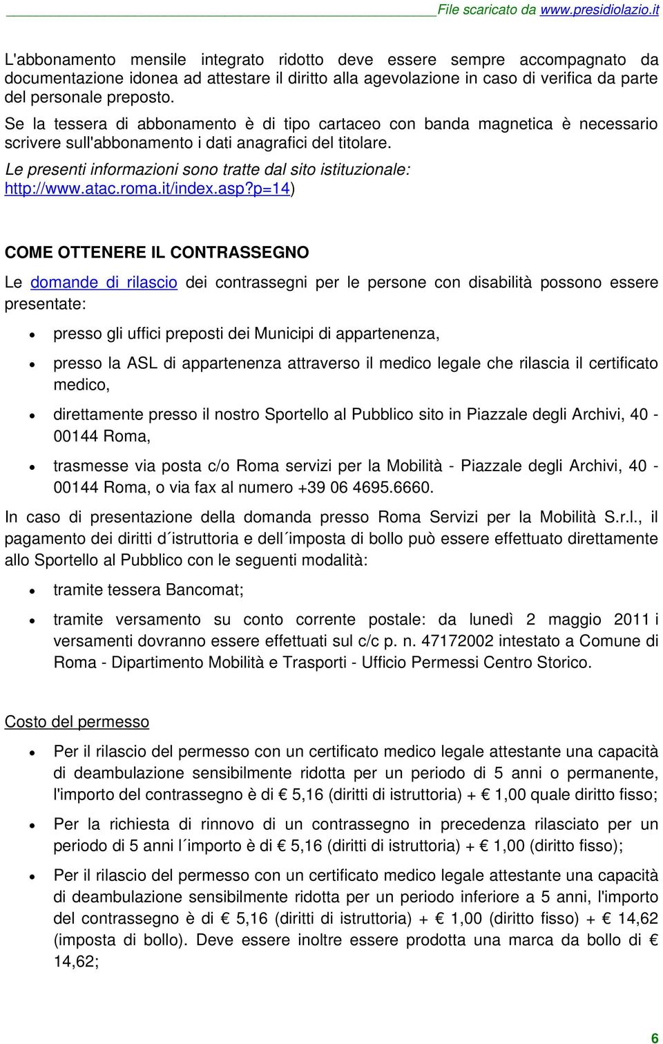 Le presenti informazioni sono tratte dal sito istituzionale: http://www.atac.roma.it/index.asp?