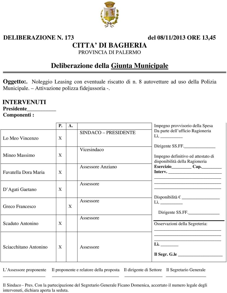 tivazione polizza fidejussoria -. INTERVENUTI Presidente Componenti : P. A.