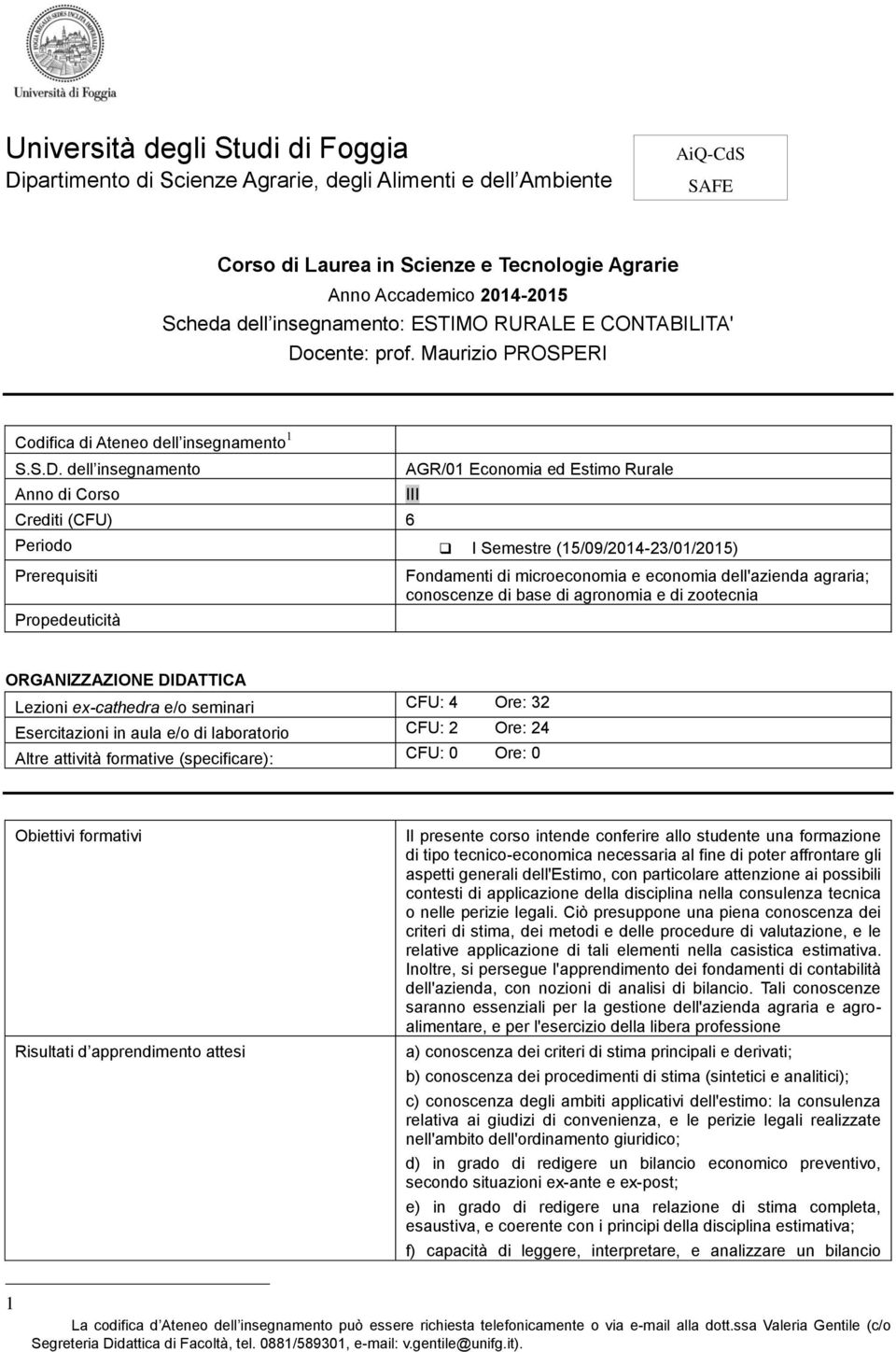 cente: prof. Maurizio PROSPERI Codifica di Ateneo dell insegnamento 1 S.S.D.