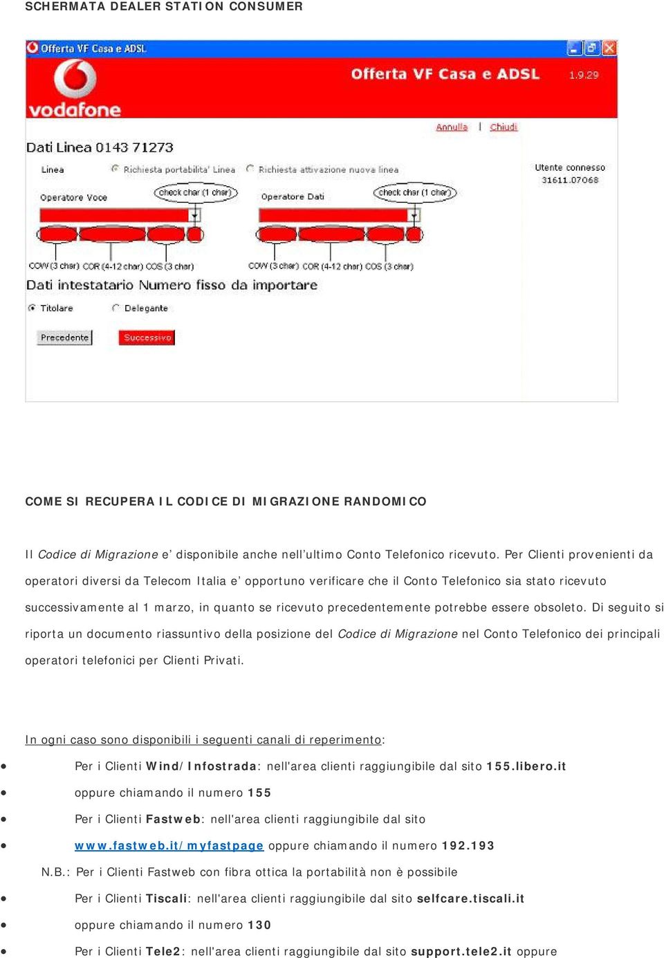 potrebbe essere obsoleto. Di seguito si riporta un documento riassuntivo della posizione del Codice di Migrazione nel Conto Telefonico dei principali operatori telefonici per Clienti Privati.