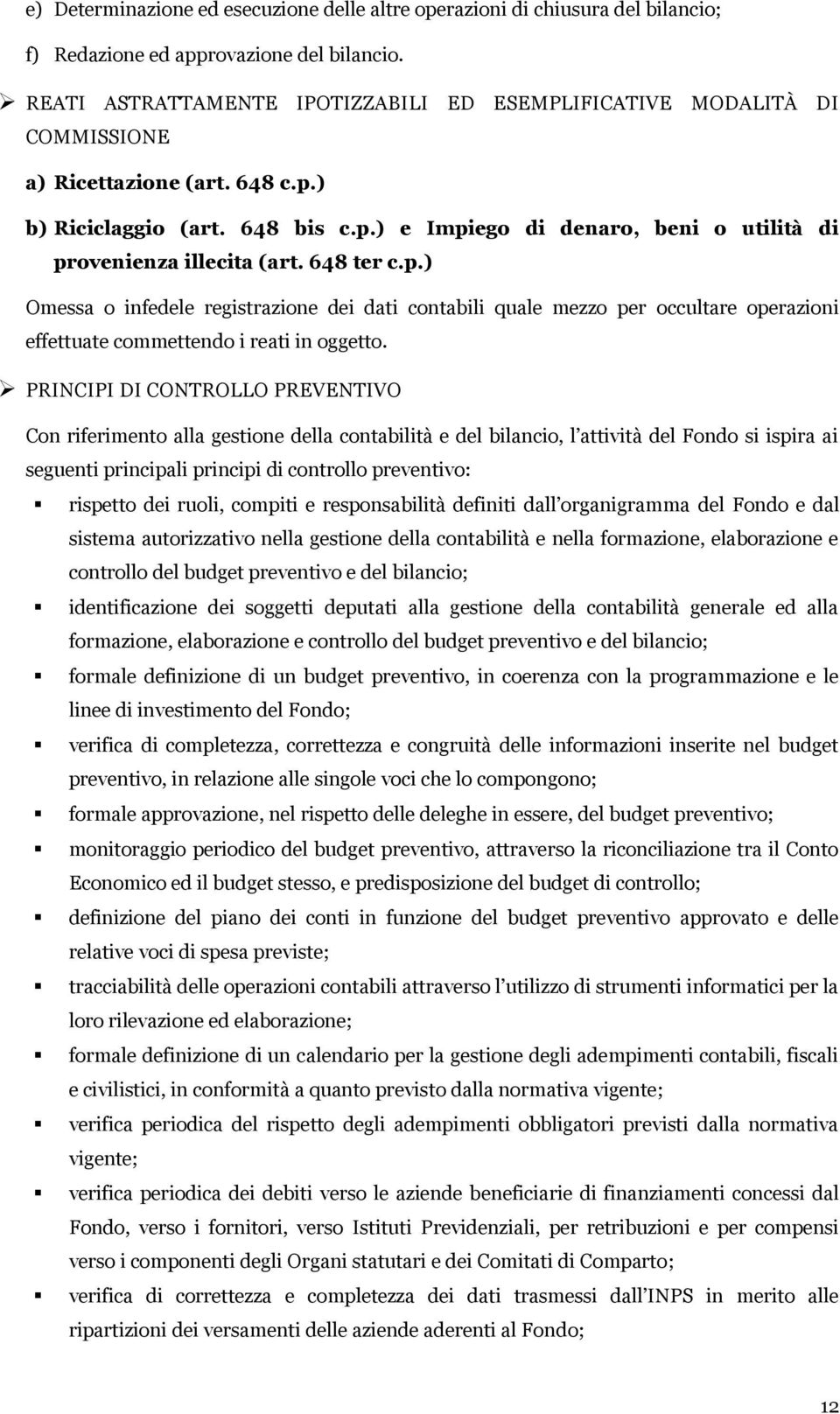 648 ter c.p.) Omessa o infedele registrazione dei dati contabili quale mezzo per occultare operazioni effettuate commettendo i reati in oggetto.