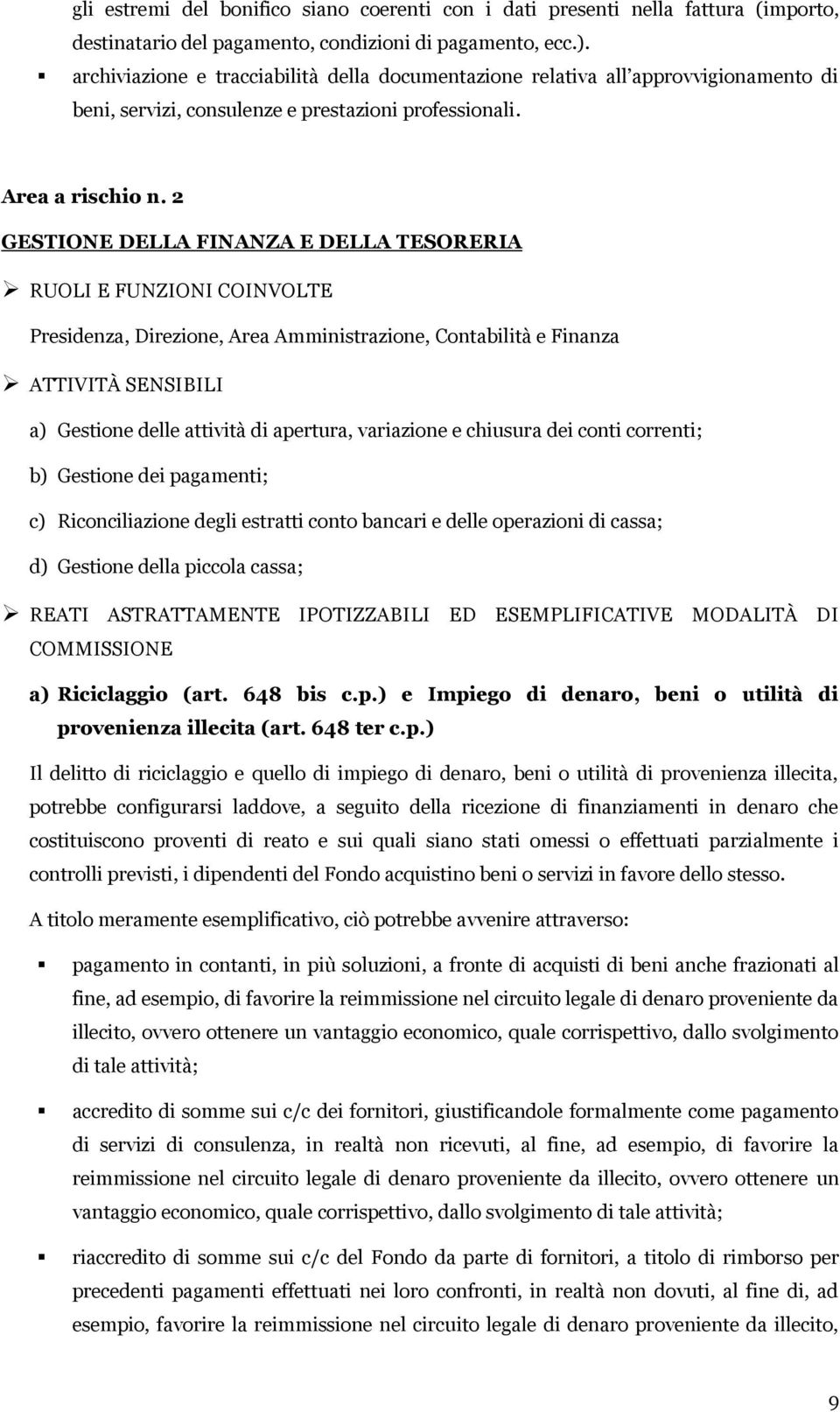 2 GESTIONE DELLA FINANZA E DELLA TESORERIA RUOLI E FUNZIONI COINVOLTE Presidenza, Direzione, Area Amministrazione, Contabilità e Finanza ATTIVITÀ SENSIBILI a) Gestione delle attività di apertura,