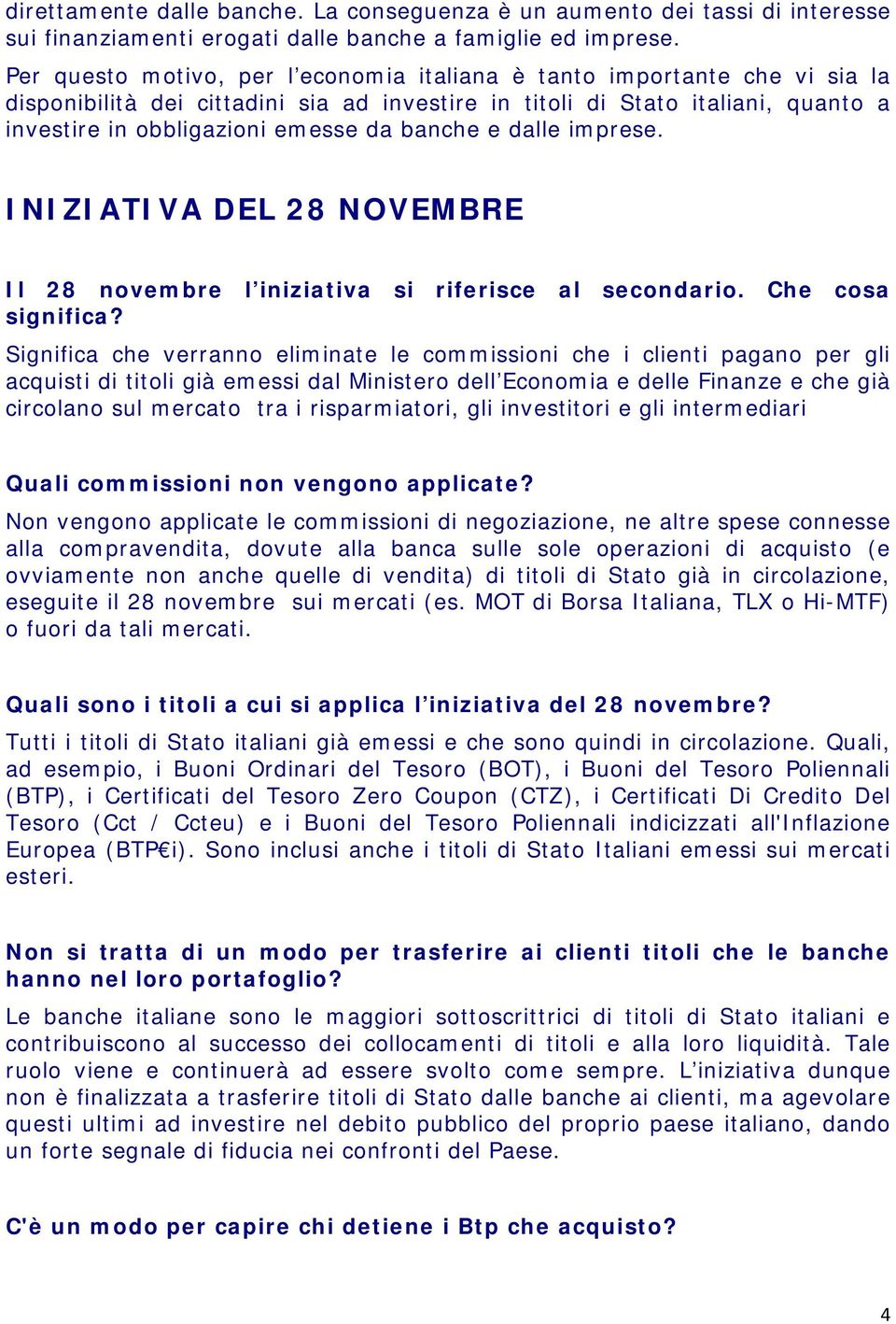 banche e dalle imprese. INIZIATIVA DEL 28 NOVEMBRE Il 28 novembre l iniziativa si riferisce al secondario. Che cosa significa?