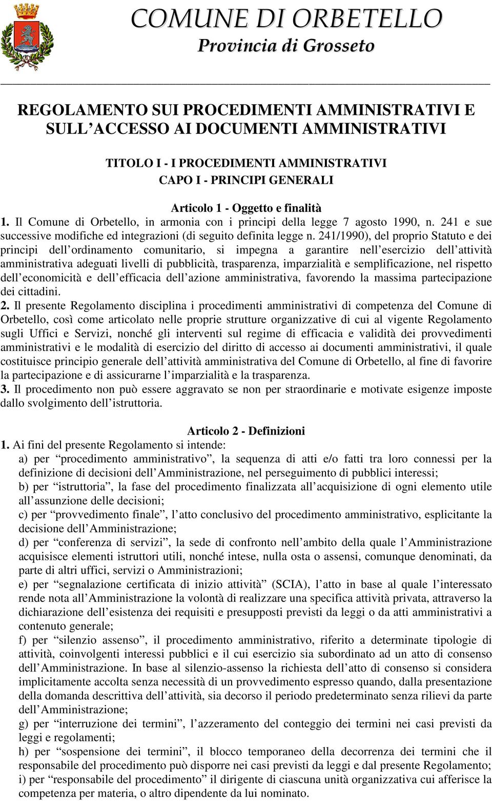 241/1990), del proprio Statuto e dei principi dell ordinamento comunitario, si impegna a garantire nell esercizio dell attività amministrativa adeguati livelli di pubblicità, trasparenza,