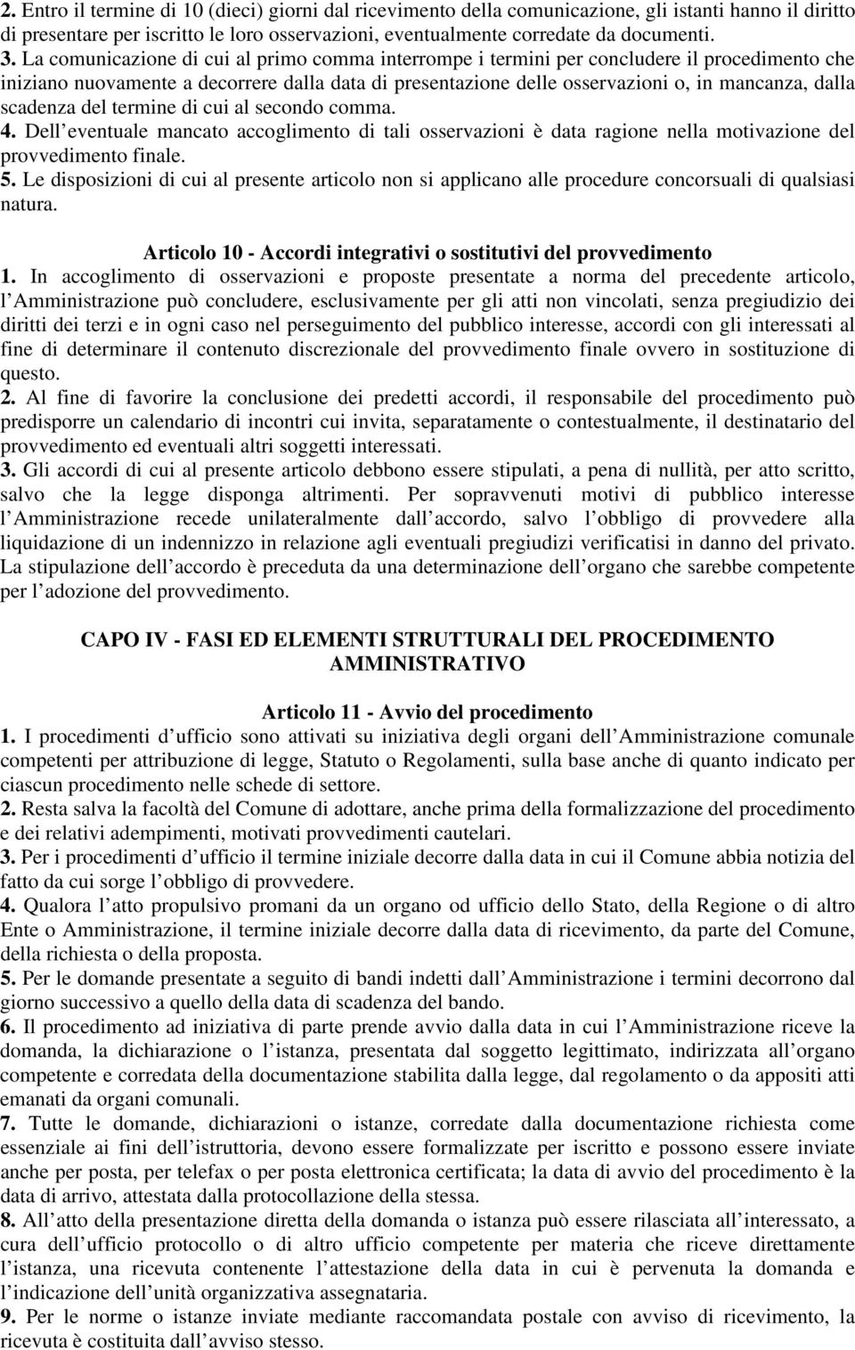 scadenza del termine di cui al secondo comma. 4. Dell eventuale mancato accoglimento di tali osservazioni è data ragione nella motivazione del provvedimento finale. 5.