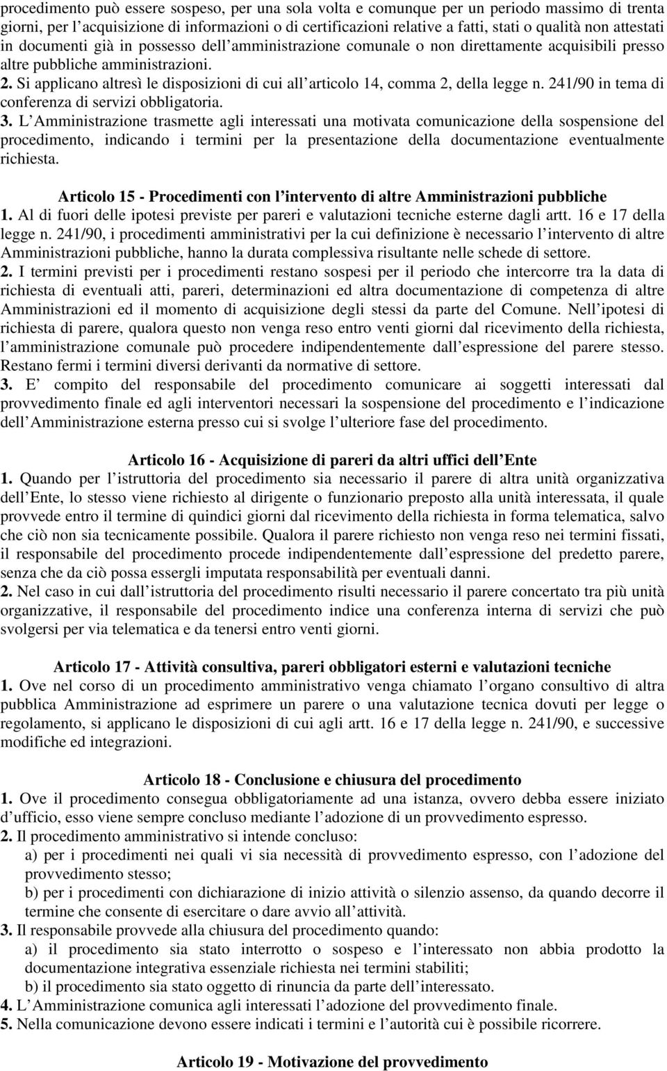 Si applicano altresì le disposizioni di cui all articolo 14, comma 2, della legge n. 241/90 in tema di conferenza di servizi obbligatoria. 3.