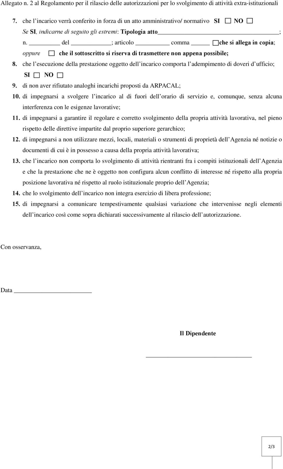 del ; articolo comma che si allega in copia; oppure che il sottoscritto si riserva di trasmettere non appena possibile; 8.