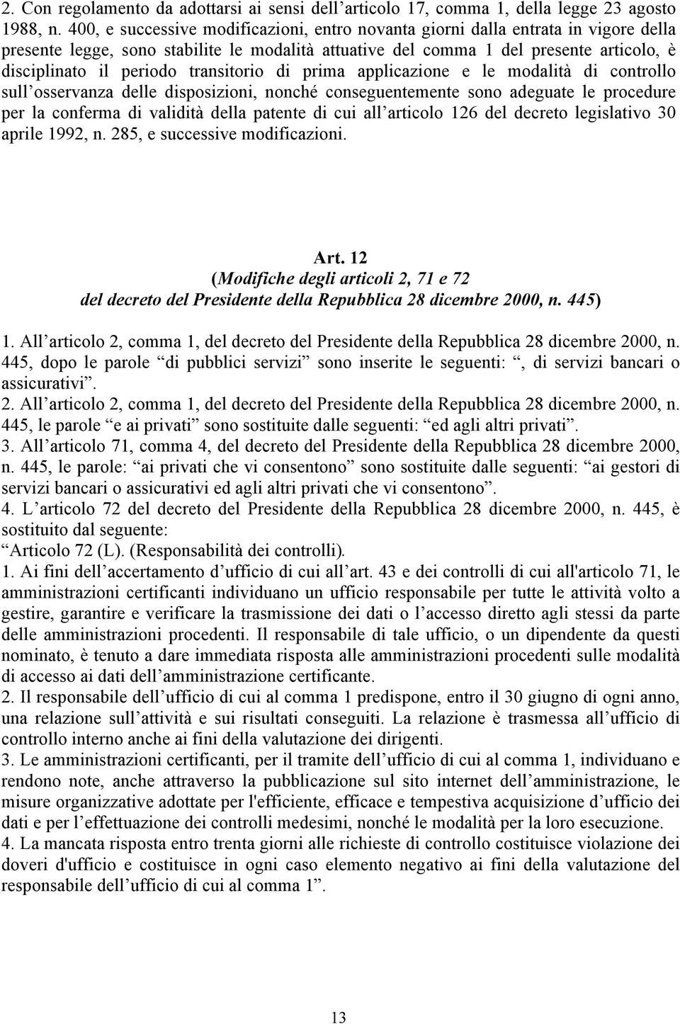 transitorio di prima applicazione e le modalità di controllo sull osservanza delle disposizioni, nonché conseguentemente sono adeguate le procedure per la conferma di validità della patente di cui