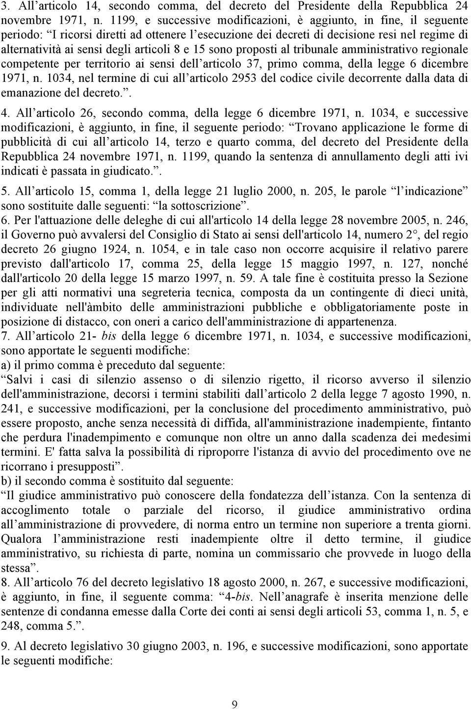 articoli 8 e 15 sono proposti al tribunale amministrativo regionale competente per territorio ai sensi dell articolo 37, primo comma, della legge 6 dicembre 1971, n.