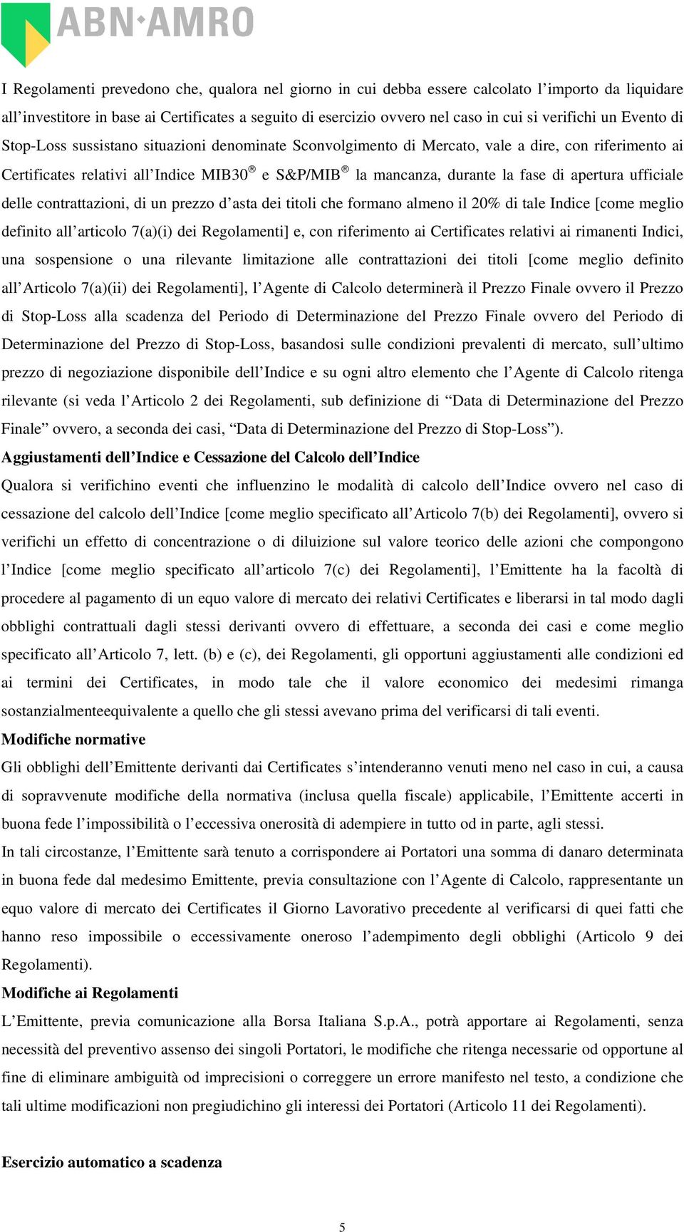 apertura ufficiale delle contrattazioni, di un prezzo d asta dei titoli che formano almeno il 20% di tale Indice [come meglio definito all articolo 7(a)(i) dei Regolamenti] e, con riferimento ai