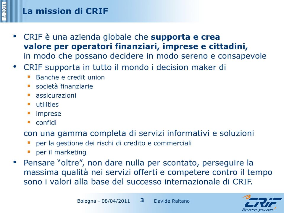 confidi con una gamma completa di servizi informativi e soluzioni per la gestione dei rischi di credito e commerciali per il marketing Pensare oltre, non