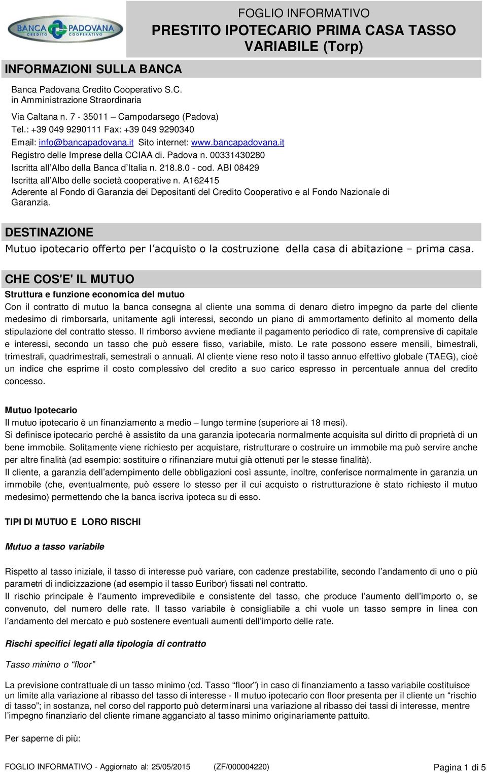 00331430280 Iscritta all Albo della Banca d Italia n. 218.8.0 - cod. ABI 08429 Iscritta all Albo delle società cooperative n.